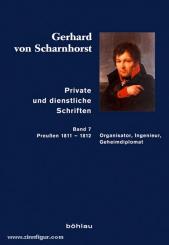 Stieve, T. (Bearb.)/Kunisch, J./Sikora, M. (Hrsg.): Gerhard von Scharnhorst. Private und dienstliche Schriften. Band 7: Organisator, Ingenieur, Geheimdiplomat (Preußen 1811-1812) 