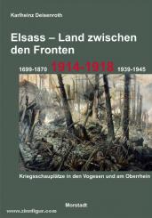Deisenroth, K.: Elsass - Land zwischen den Fronten 1699-1870, 1914-1918, 1939-1945. Kriegsschauplätze in den Vogesen und am Oberrhein 