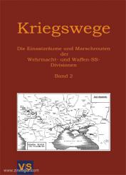Kriegswege. Die Einsatzräume und Marschrouten der Wehrmacht- und Waffen-SS-Divisionen. Band 2: Heer, Divisionen mit den Nummern 199 bis 719 und Namens-Divisionen, Divisionen der Luftwaffe (Erdkampfverbände), Kriegsmarine und Waffen-SS 