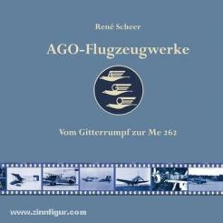 Scheer, R.: AGO-Flugzeugwerke. Vom Gitterrumpf zur Me 262 