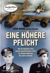 Makos, A./Alexander, L.: Eine höhere Pflicht. Wie ein deutscher Pilot seinem amerikanischen Feind im Zweiten Weltkrieg das Leben schenkte 