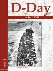 Waiss, Walter: D-Day. 6. Juni 1944. Verschollene Bilddokumente neu entdeckt 