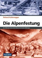 Kaltenegger, R.: Die Alpenfestung. Der Endkampf um das letzte Bollwerk des Zweiten Weltkrieges 