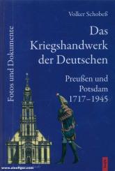 Schobeß, V.: Das Kriegshandwerk der Deutschen. Potsdam und Preußen 1717-1945. Band 2: Fotos und Dokumente 