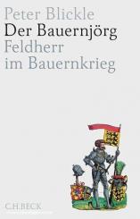 Blickle, Peter: Der Bauernjörg. Feldherr im Bauernkrieg 