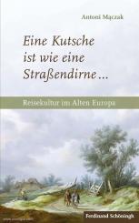 Maczak, A.: "Eine Kutsche ist wie eine Straßendirne..." Reisekultur im Alten Europa 
