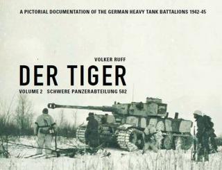 Ruff, V.: Der Tiger. A Pictorial Documentation of the german Heavy Tank Battalions 1942-1945. Band 2: Schwere Panzerabteilung 502 
