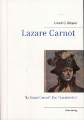 Kleyser, U. C.: Lazare Carnot. "Le Grand Carnot". Ein Charakterbild 