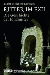 Schneider-Ferber, K.: Ritter im Exil. Die Geschichte der Johanniter 