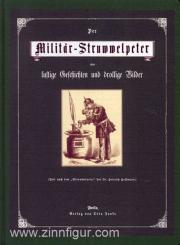 Der Militär-Struwwelpeter oder lustige Geschichten und drollige Bilder von und für Militärs von 10 bis 100 Jahren 