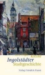 Treffer, G.: Kleine Ingolstädter Stadtgeschichte 