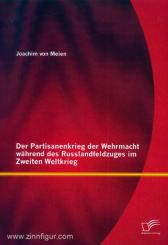 Meien, J. v.: Der Partisanenkrieg der Wehrmacht während des Russlandfeldzuges im Zweiten Weltkrieg 