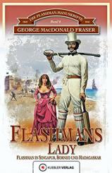 MacDonald Fraser, G.: Die Flashman-Manuskripte. Band 6: Flashmans Lady: Flashman in Singapur, Borneo und Madagaskar 