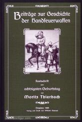 Koetschau, K.: Beiträge zur Geschichte der Handfeuerwaffen. Festschrift zum achtzigsten Geburtstag von Moritz Thierbach 