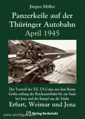 Möller, J.: Panzerkeile auf der Thüringer Autobahn 1945: Der Vorstoß des XX. US Corps aus dem Raum Gotha entlang der Reichsautobahn bis zur Saale bei Jena und der Kampf um die Städte Erfurt, Weimar und Jena 