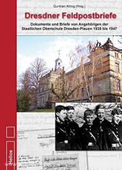 König, Guntram: Dresdner Feldpostbriefe: Dokumente und Briefe von Angehörigen der Staatlichen Oberschule Dresden-Plauen 1938 bis 1947 