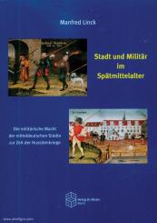 Linck, Manfred: Stadt und Militär im Spätmittelalter. Die militärische Macht der mitteldeutschen Städte zur Zeit der Hussitenkriege 