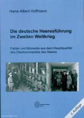 Hoffmann, Hans-Albert: Die deutsche Heeresführung im Zweiten Weltkrieg. Fakten und Momente aus dem Hauptquartier des Oberkommandos des Heeres 