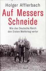 Afflerbach, Holger: Auf Messers Schneide. Wie das Deutsche Reich den Ersten Weltkrieg verlor 