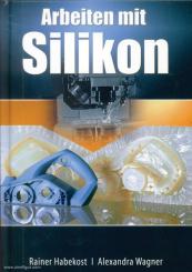 Habekost, Rainer/Wagner, Alexander: Arbeiten mit Silikon 