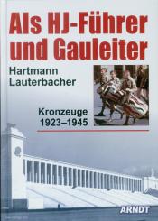 Lauterbacher, Hartmann: Als HJ-Führer und Gauleiter. Kronzeuge 1923-1945 