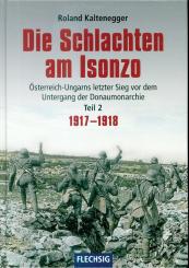 Kaltenegger, Roland: Die Schlachten am Isonzo. Österreich-Ungarns letzter Sieg vor dem Untergang der Donaumonarchie. Teil 2: 1917-1918 