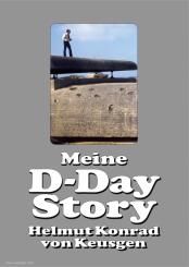 Keusgen, Helmut Konrad von: Meine D-Day Story 