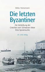 Heinemann, Mirko: Die letzten Byzantiner. Die Vertreibung der Griechen vom Schwarzen Meer
Eine Spurensuche 