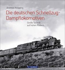 Knipping, Andreas: Die deutschen Schnellzug-Dampflokomotiven. Große Technik auf hohen Rädern 