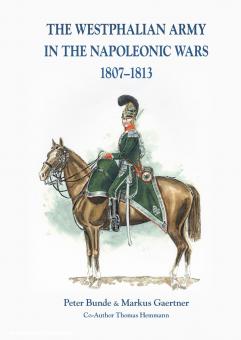 Bunde, Peter/Gaertner, Markus (Co-Autor: Thomas Hemmann): The Westphalian Army in the Napoleonic Wars 1807-1813 