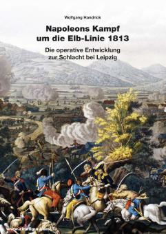 Handrick, Wolfgang: Napoleons Kampf um die Elb-Linie 1813 