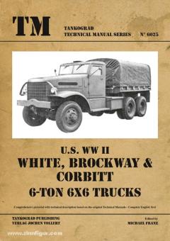 Franz, M. (Hrsg.): U.S. WW2 White-Brockway-Corbitt 6-ton 6x6 Trucks 