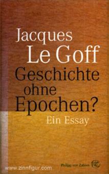 Le Goff, J.: Geschichte ohne Epochen? Ein Essay 