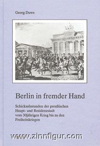 Duwe, G.: Berlin in fremder Hand. Schicksalsstunden der preußischen Haupt- und Residenzstadt vom Dreißigjährigen Krieg bis zu den Freiheitskriegen 