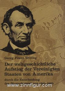 Franz-Willing, G.: Der weltgeschichtliche Aufstieg der Vereinigten Staaten von Amerika durch die Entscheidung des Bürgerkrieges von 1861-1865 