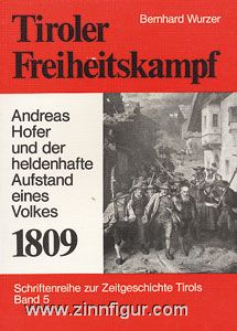 Wurzer, B.: Tiroler Freiheitskampf. Andreas Hofer und der heldenhafte Aufstand eines Volkes 1809 