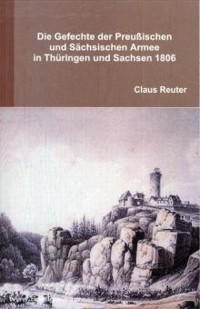 Reuter, C.: Die Gefechte der Preußischen und Sächsischen Armee in Thüringen und Sachsen 1806 