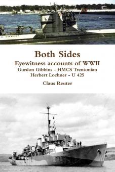 Reuter, Claus: Both Sides. Eyewitness Accounts of WWII. Gordon Gibbins - HMCS Trentonian. Herbert Lochner - U 425 