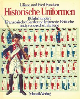 Funcken, Fred/Funcken, Liliane: Historische Uniformen. Band 1: 18. Jahrhundert. Teil 1: Französische Garde und Infanterie. Britische und preußische Infanterie 