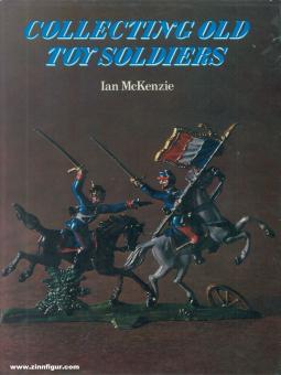 McKenzie, Ian: Collecting Old Toy Soldiers 