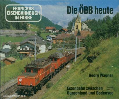 Wagner, G.: Die ÖBB heute. Eisenbahn zwischen Burgenland und Bodensee 