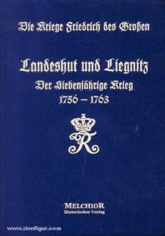 Die Kriege Friedrich des Großen. Der Siebenjährige Krieg 1756-1763. Band 12: Landeshut und Liegnitz 