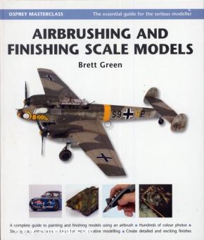 Green, B.: Airbrushing and Finishing Scale Models 