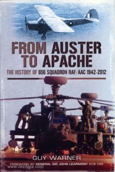 Warner, G.: From Auster to Apache. The History of 656 Squadron RAF/AAC 1942-2012 