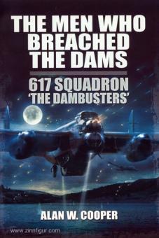 Cooper, A. W.: The Men who breached the Dams. 617 Squadron "The Dambusters" 