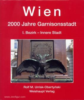 Urrisk-Obertynski, R. M.: Wien. 2000 Jahre Garnisonsstadt. Band 3: I. Bezirk - Innere Stadt 