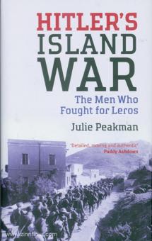 Peakman, Julie: Hitler's Island War. The Men Who Fought for Leros 