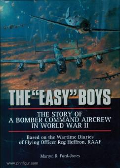 Ford-Jones, Martyn R.: The "Easy" Boys. The Story of a Bomber Command Aircrew in World War II. Based on the Wartime Diaries of Flying Officer Reg Heffron, RAAF 