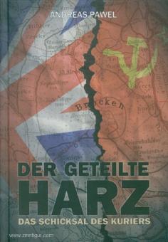 Pawel, Andreas: Der geteilte Harz. Das Schicksal des Kuriers 