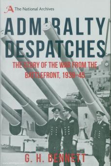 Bennett, G. H.: Admirality Despatches. The Story of the War from the Battlefront, 1939-45 